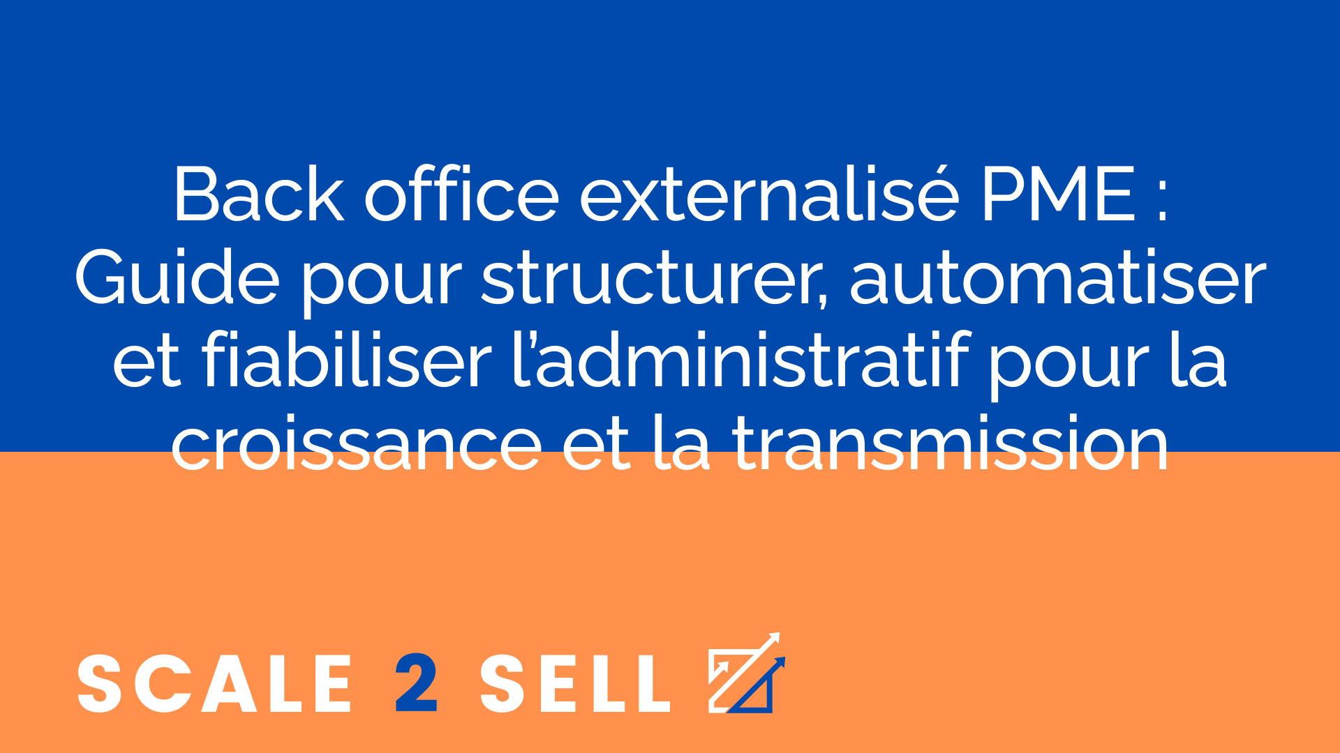Back office externalisé PME : Guide pour structurer, automatiser et fiabiliser l’administratif pour la croissance et la transmission