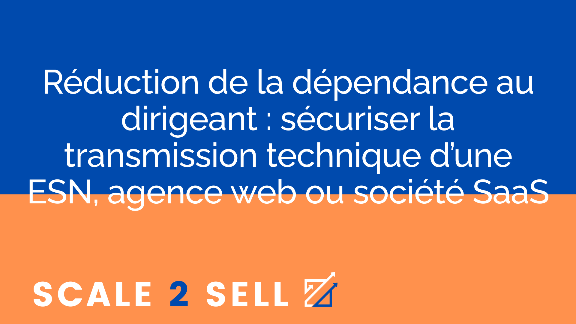 Réduction de la dépendance au dirigeant : sécuriser la transmission technique d’une ESN, agence web ou société SaaS