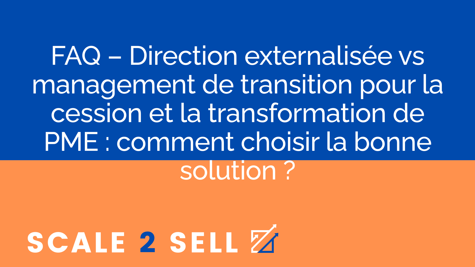 FAQ – Direction externalisée vs management de transition pour la cession et la transformation de PME : comment choisir la bonne solution ?
