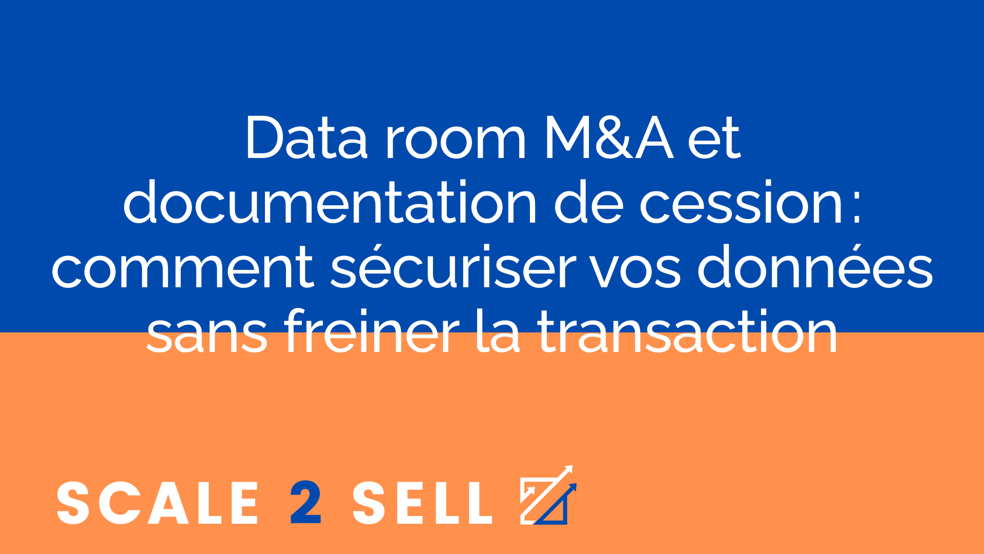 Data room M&A et documentation de cession : comment sécuriser vos données sans freiner la transaction