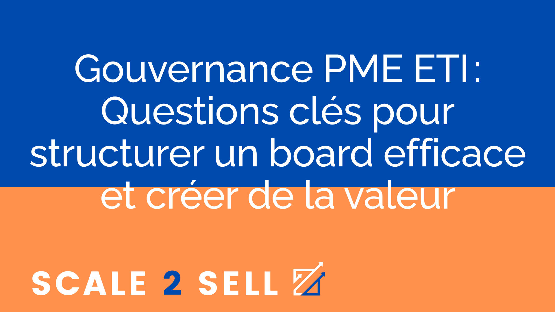 Gouvernance PME ETI : Questions clés pour structurer un board efficace et créer de la valeur