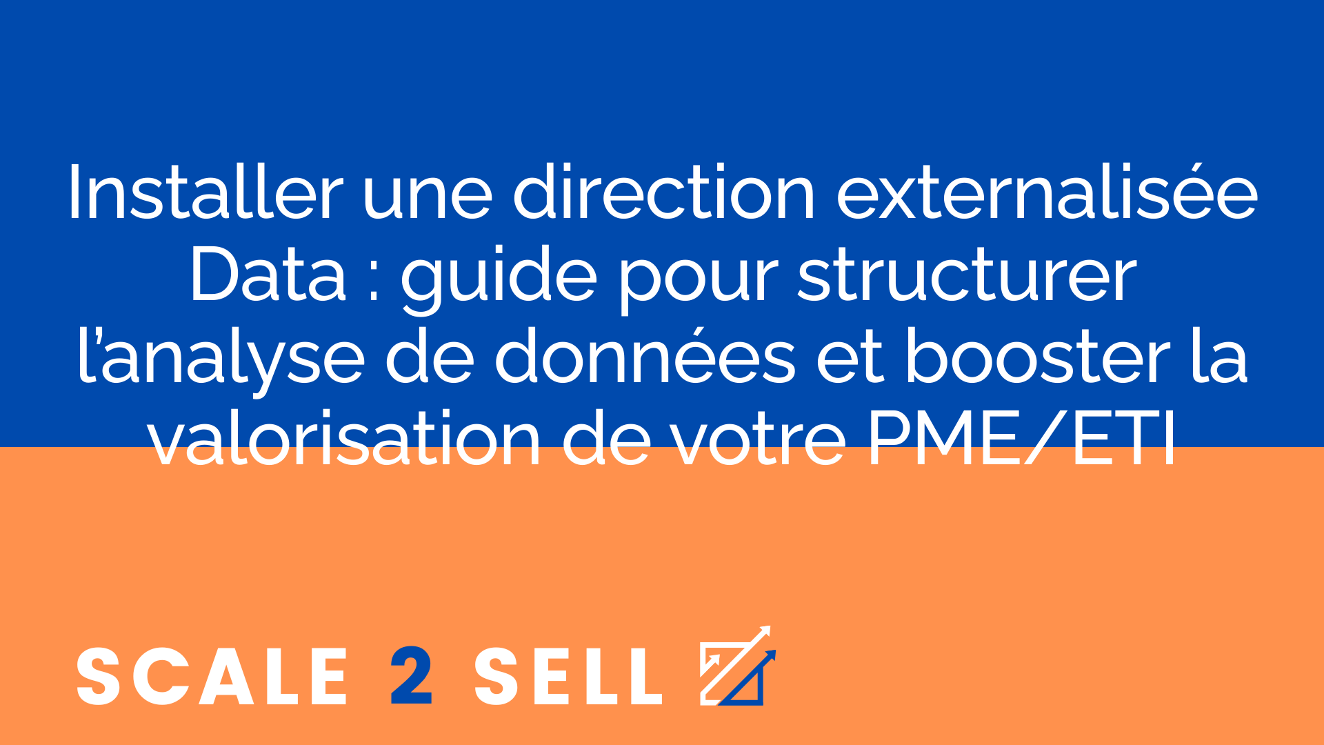 Installer une direction externalisée Data : guide pour structurer l’analyse de données et booster la valorisation de votre PME/ETI
