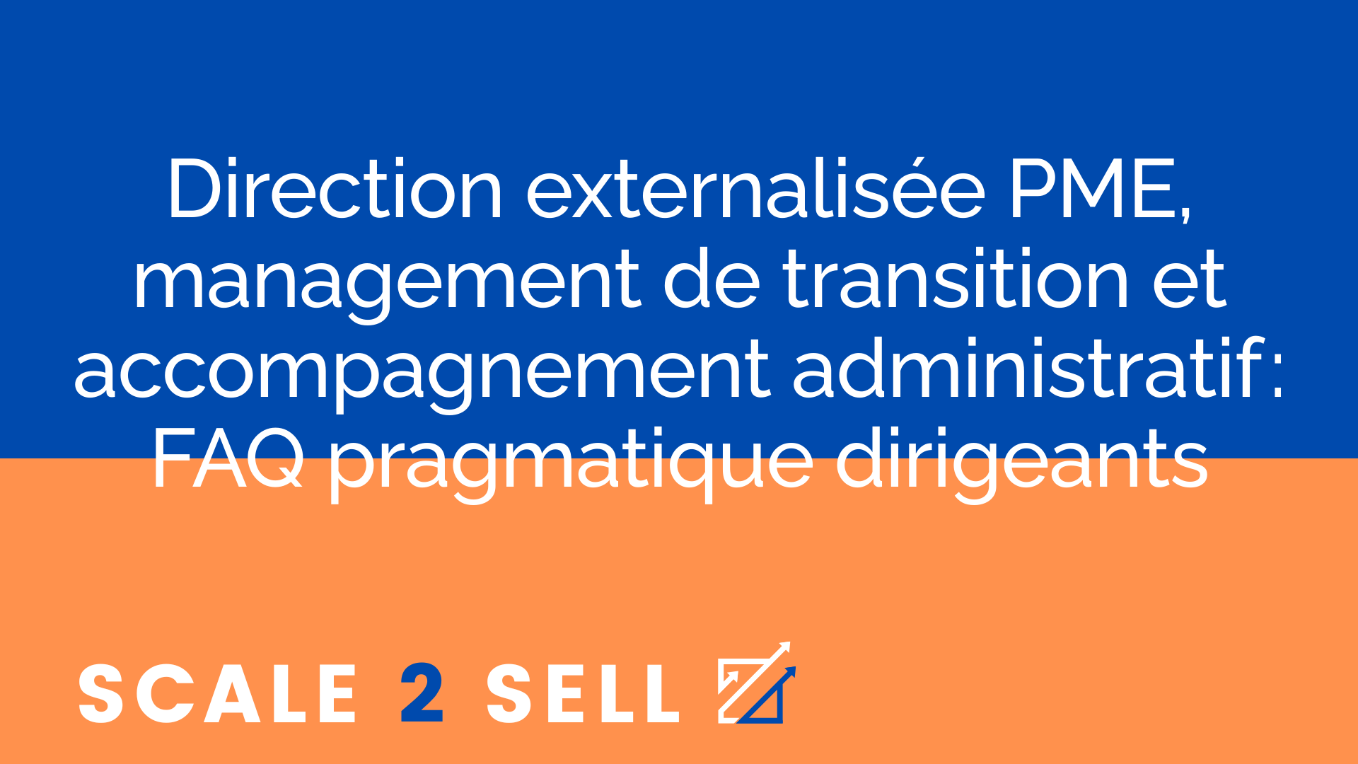 Direction externalisée PME, management de transition et accompagnement administratif : FAQ pragmatique dirigeants