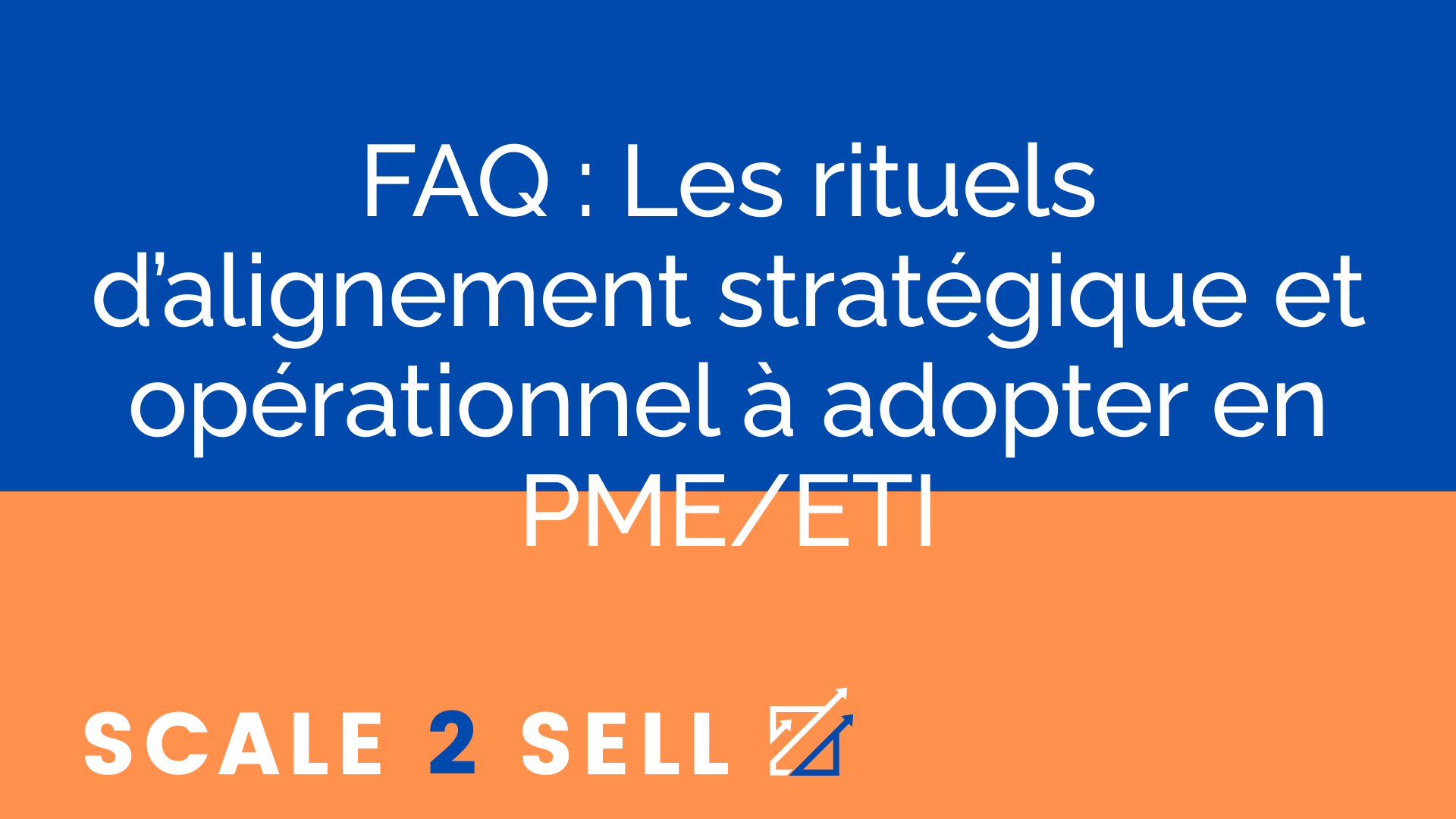 FAQ : Les rituels d’alignement stratégique et opérationnel à adopter en PME/ETI