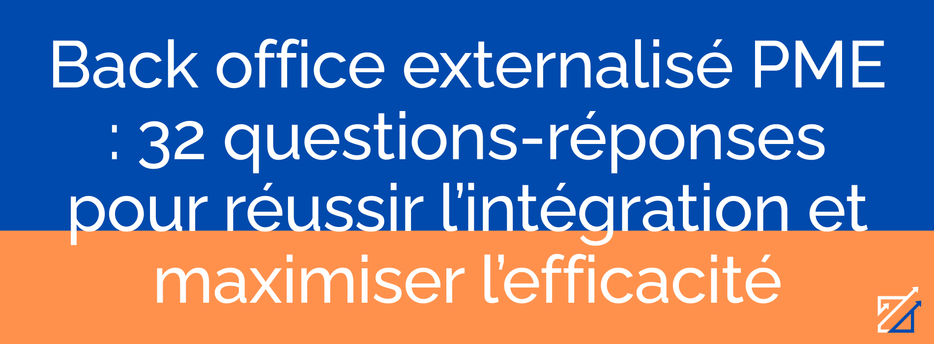 Back office externalisé PME : 32 questions-réponses pour réussir l’intégration et maximiser l’efficacité