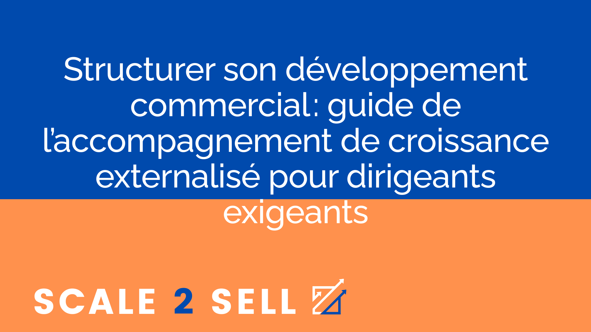 Structurer son développement commercial : guide de l’accompagnement de croissance externalisé pour dirigeants exigeants
