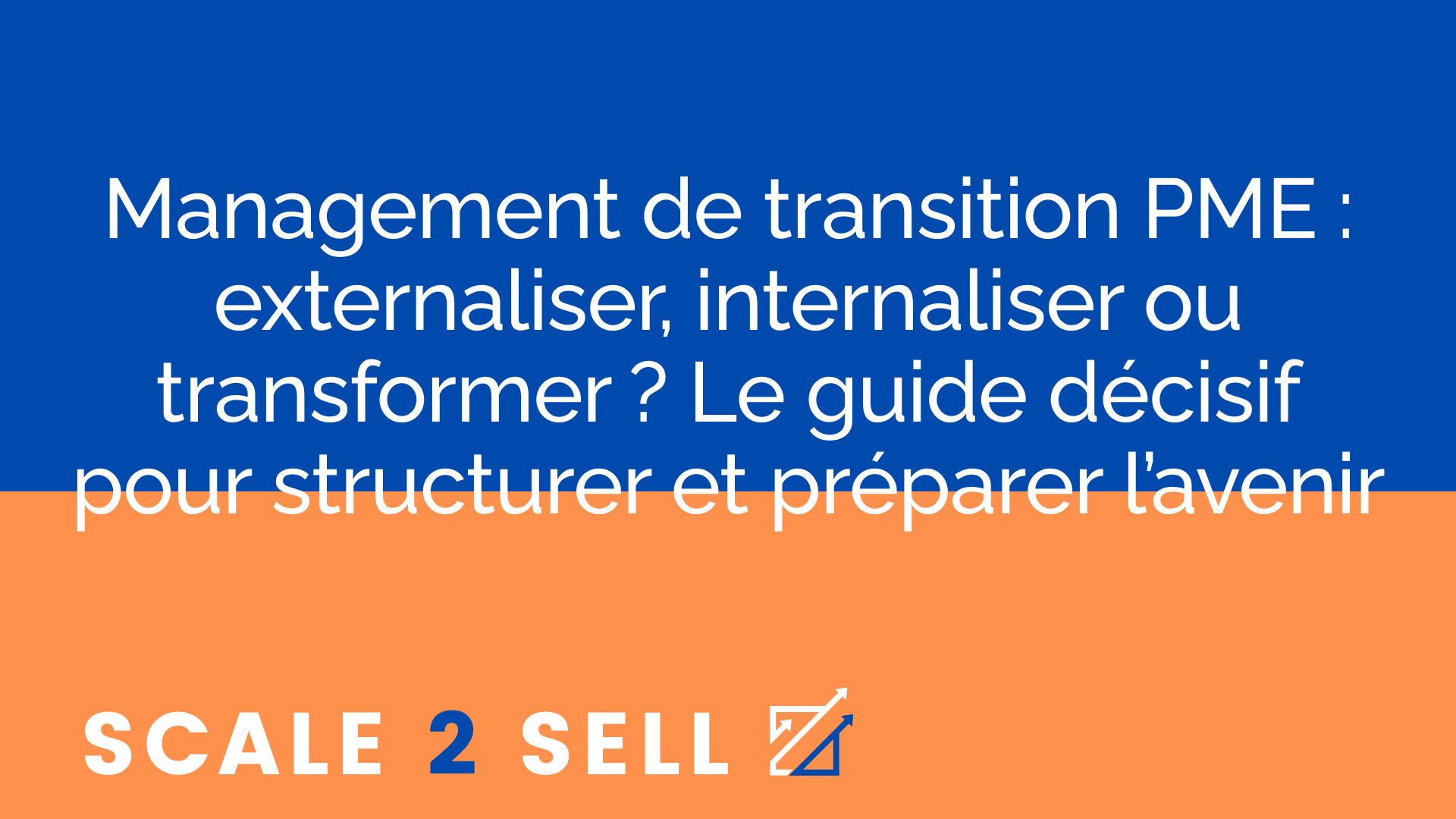 Management de transition PME : externaliser, internaliser ou transformer ? Le guide décisif pour structurer et préparer l’avenir