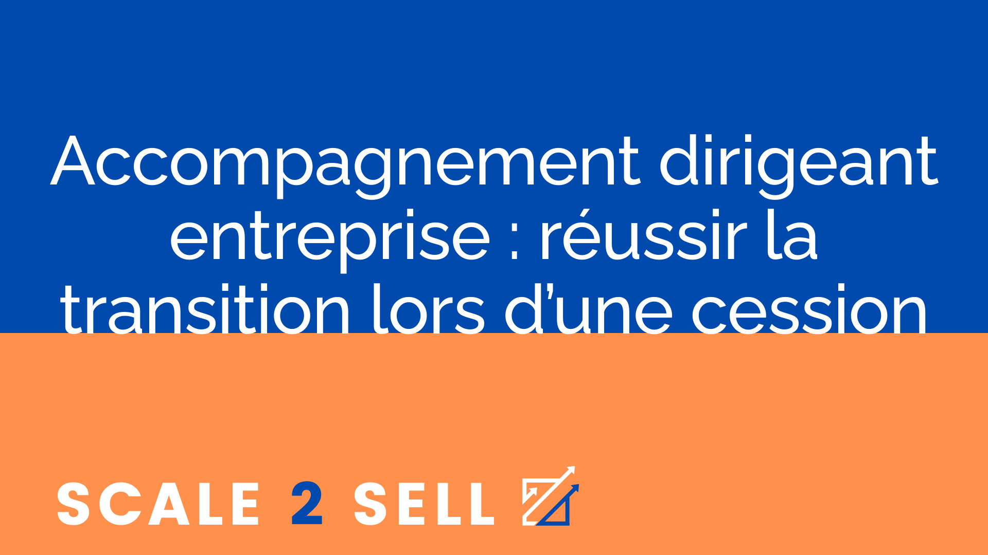 Accompagnement dirigeant entreprise : réussir la transition lors d’une cession