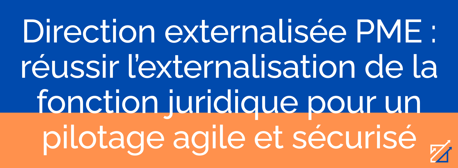 Direction externalisée PME : réussir l’externalisation de la fonction juridique pour un pilotage agile et sécurisé