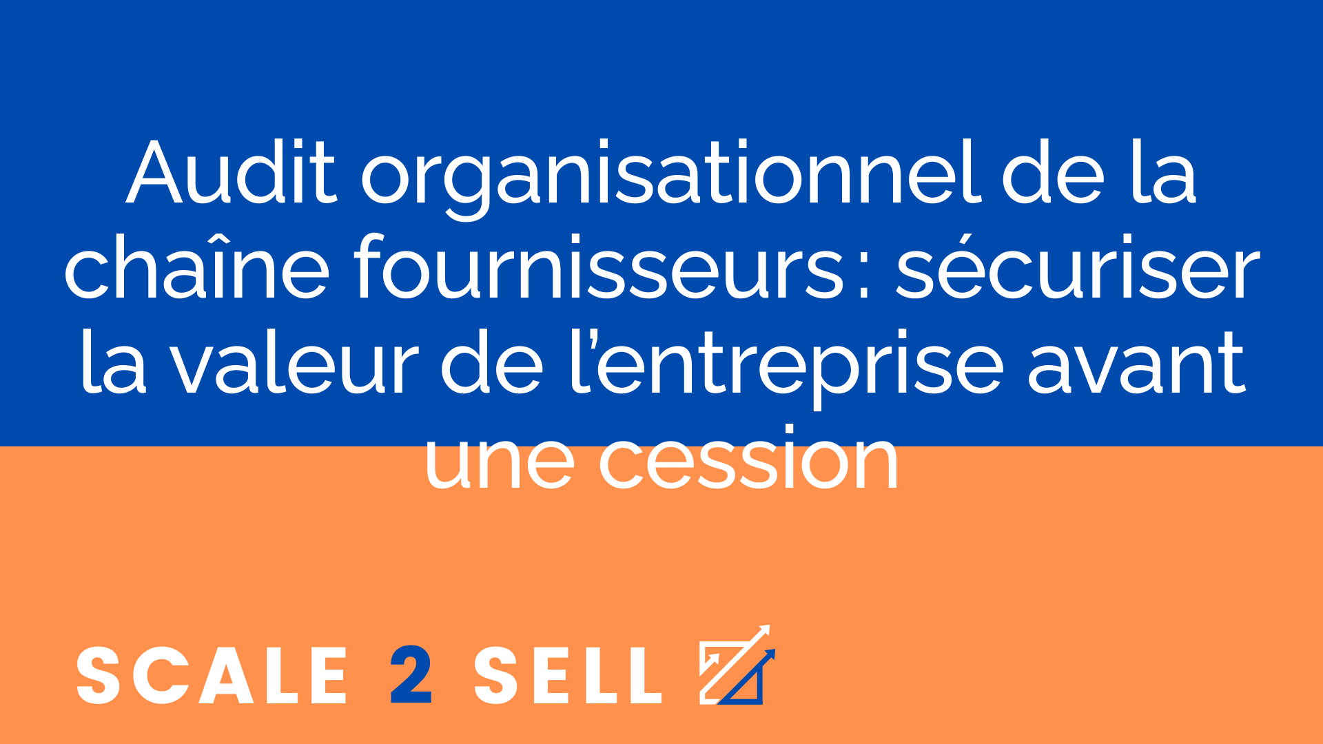 Audit organisationnel de la chaîne fournisseurs : sécuriser la valeur de l’entreprise avant une cession