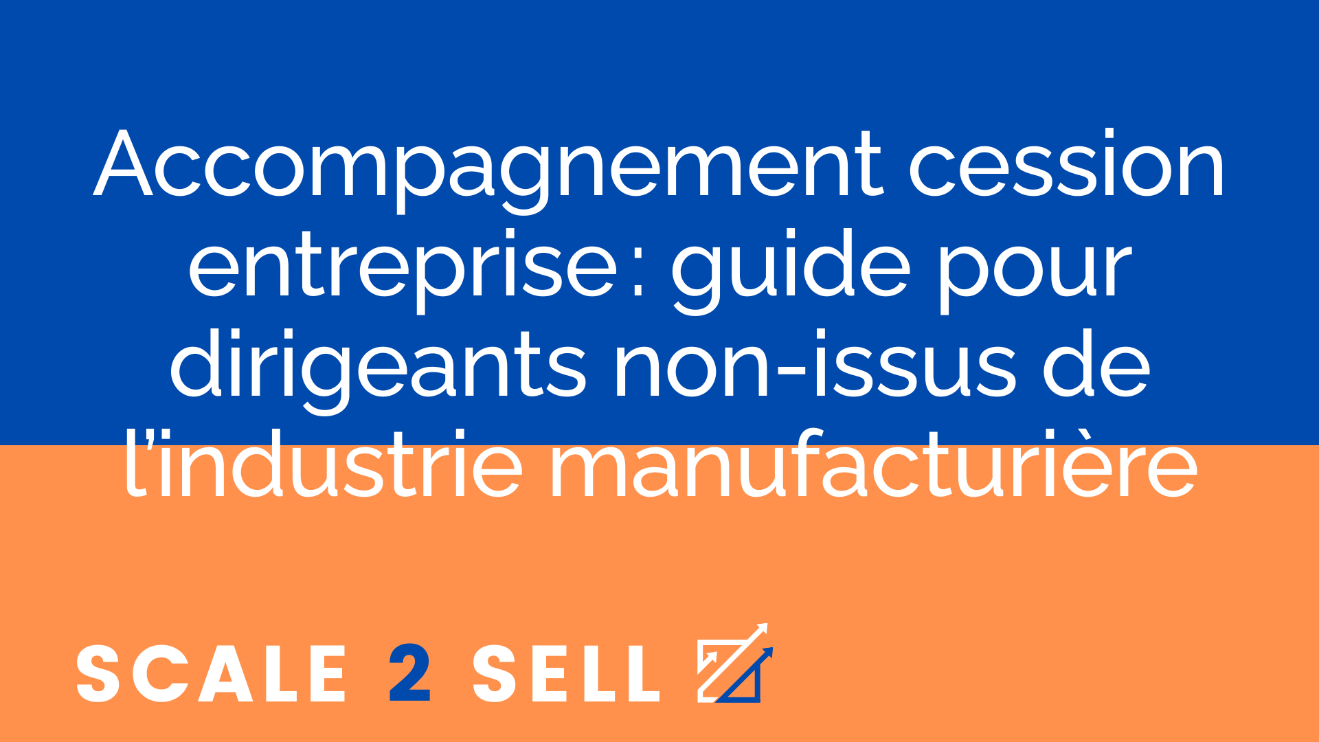 Accompagnement cession entreprise : guide pour dirigeants non-issus de l’industrie manufacturière