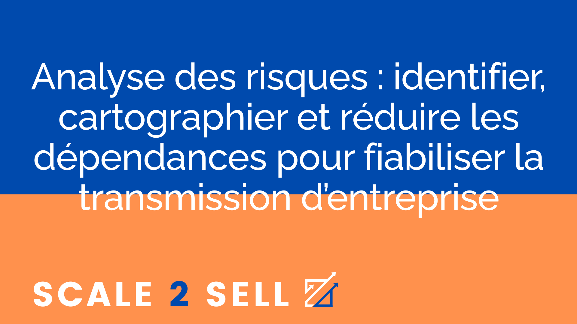 Analyse des risques : identifier, cartographier et réduire les dépendances pour fiabiliser la transmission d’entreprise