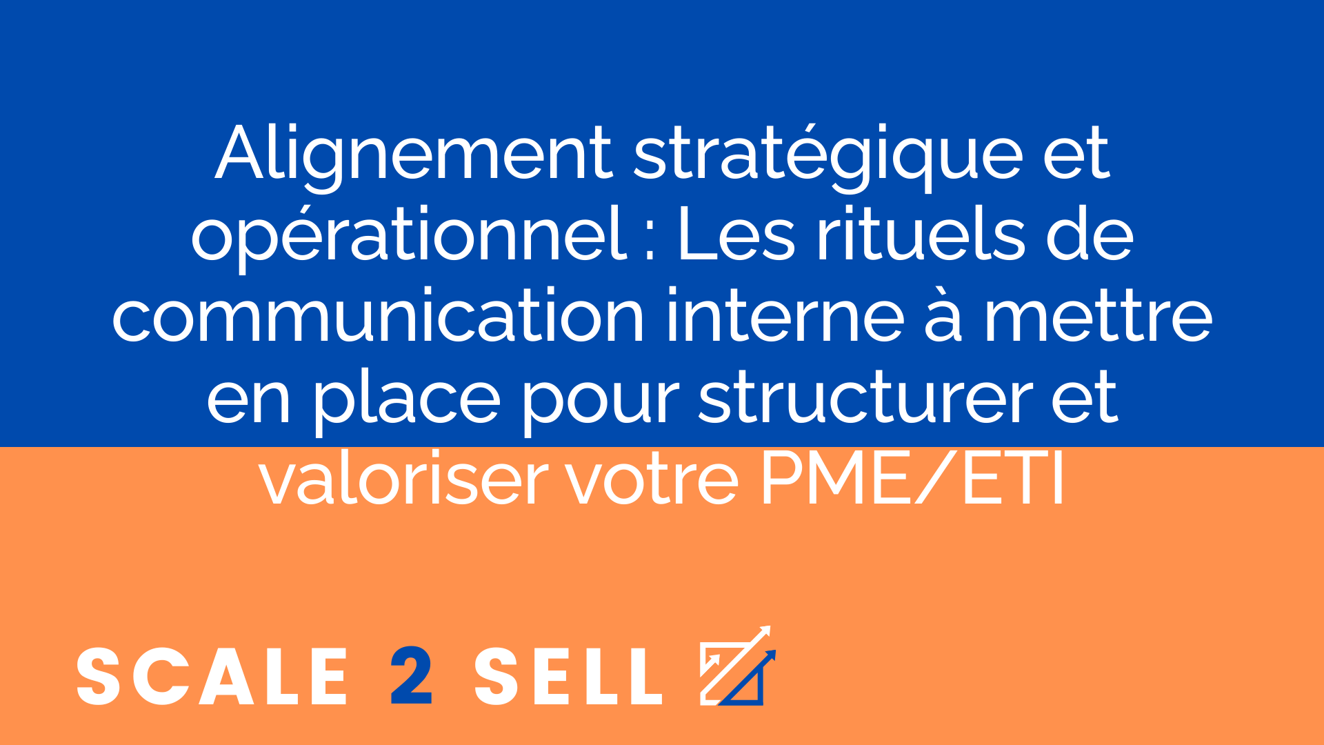 Alignement stratégique et opérationnel : Les rituels de communication interne à mettre en place pour structurer et valoriser votre PME/ETI
