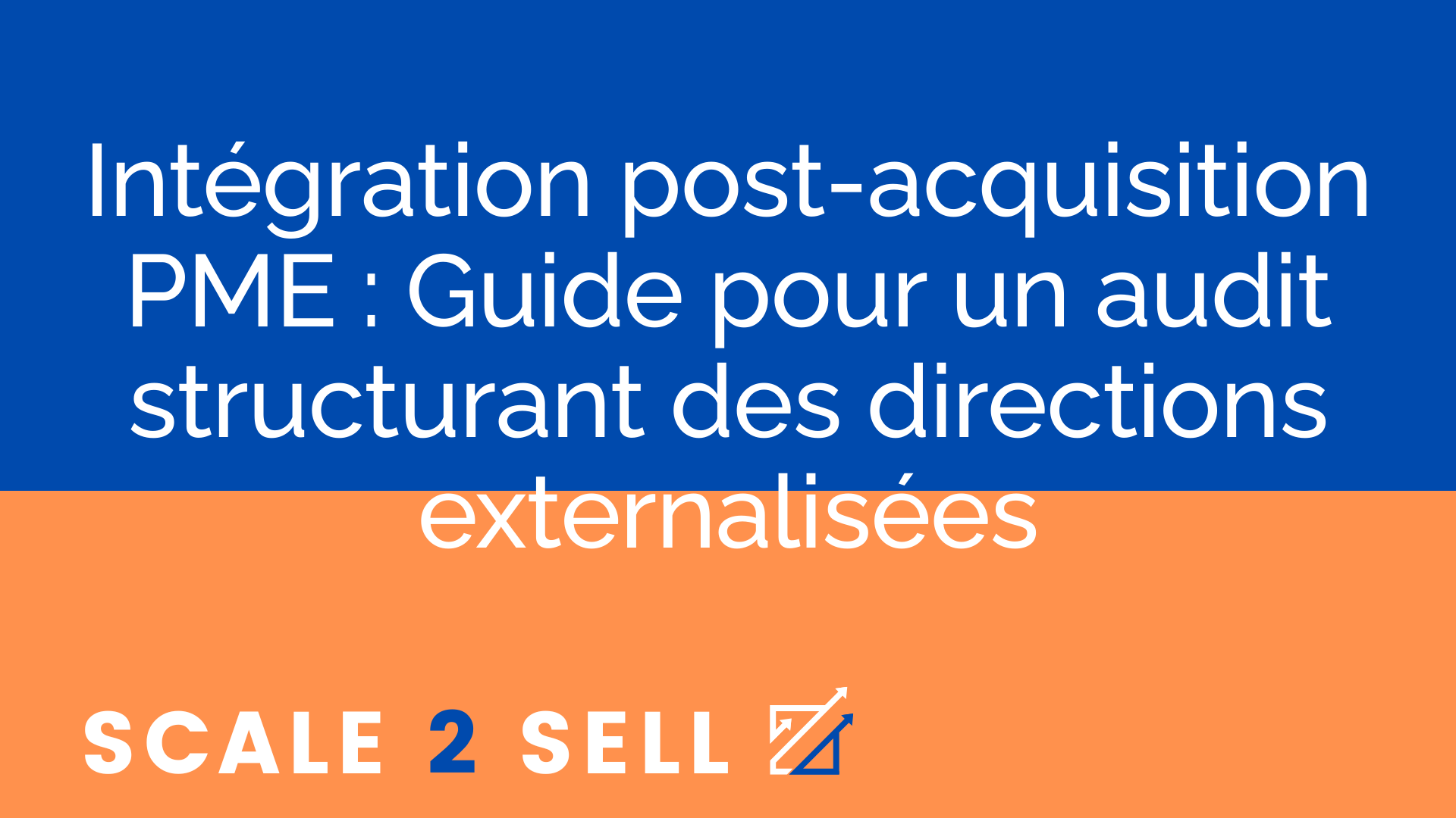 Intégration post-acquisition PME : Guide pour un audit structurant des directions externalisées