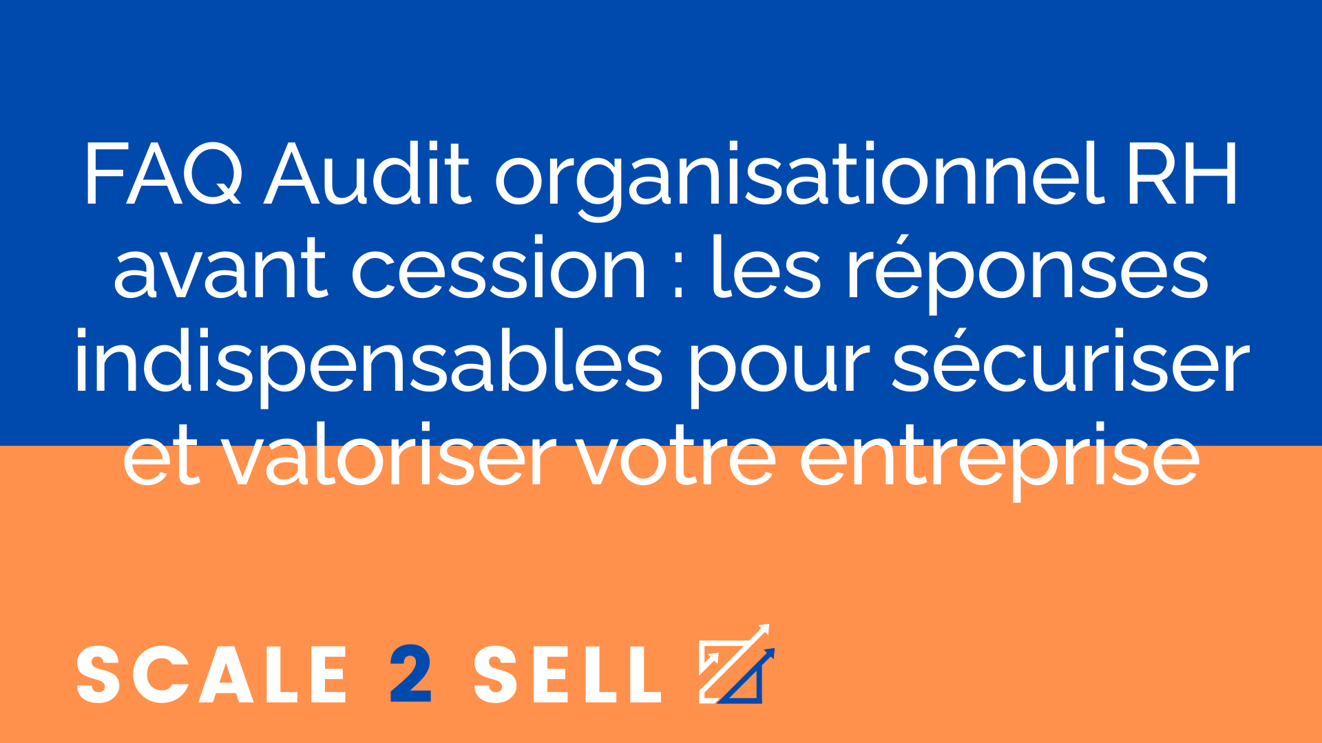 FAQ Audit organisationnel RH avant cession : les réponses indispensables pour sécuriser et valoriser votre entreprise