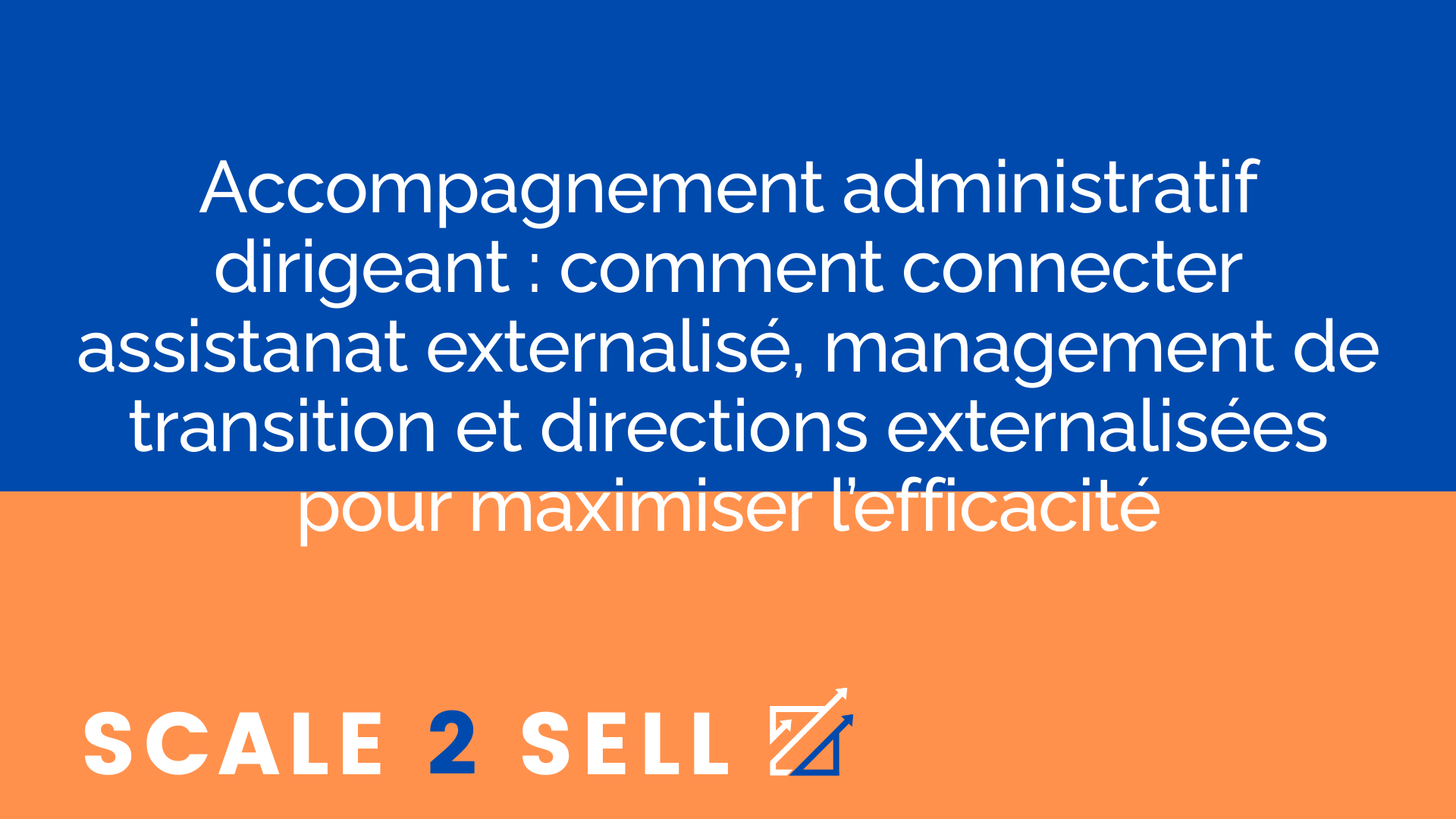 Accompagnement administratif dirigeant : comment connecter assistanat externalisé, management de transition et directions externalisées pour maximiser l’efficacité