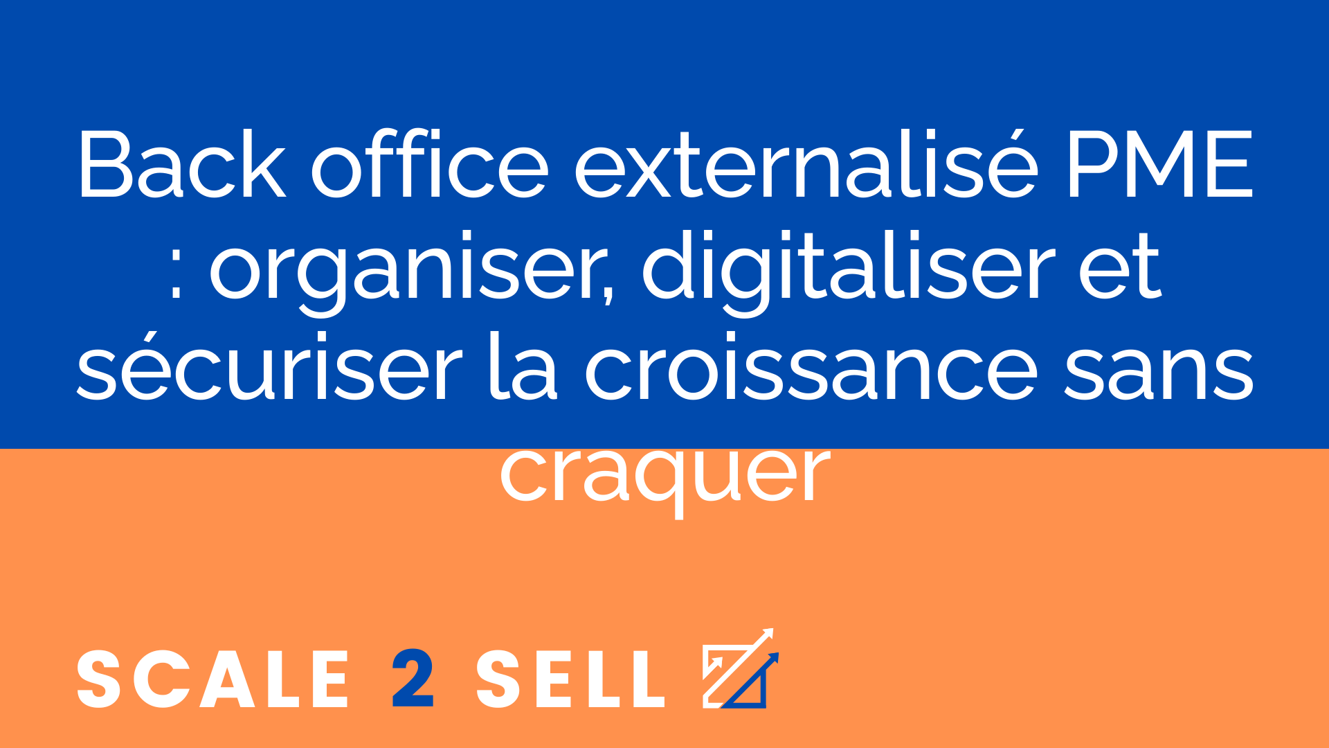 Back office externalisé PME : organiser, digitaliser et sécuriser la croissance sans craquer