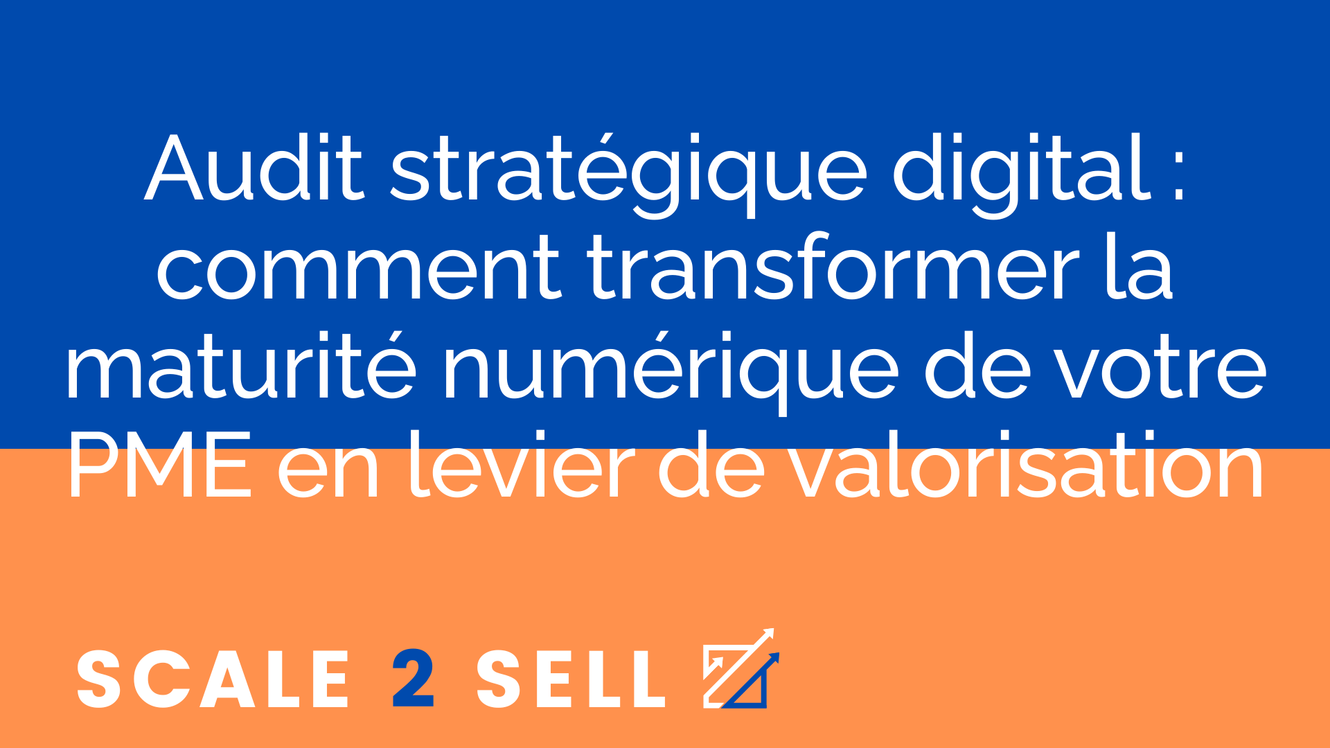 Audit stratégique digital : comment transformer la maturité numérique de votre PME en levier de valorisation