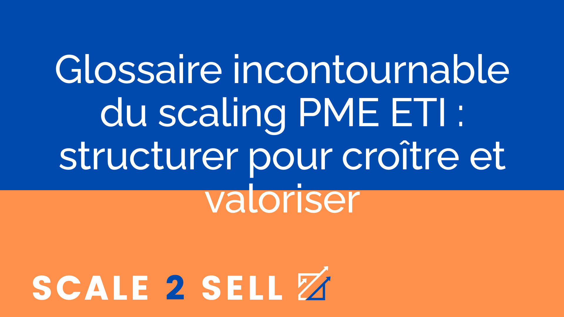 Glossaire incontournable du scaling PME ETI : structurer pour croître et valoriser