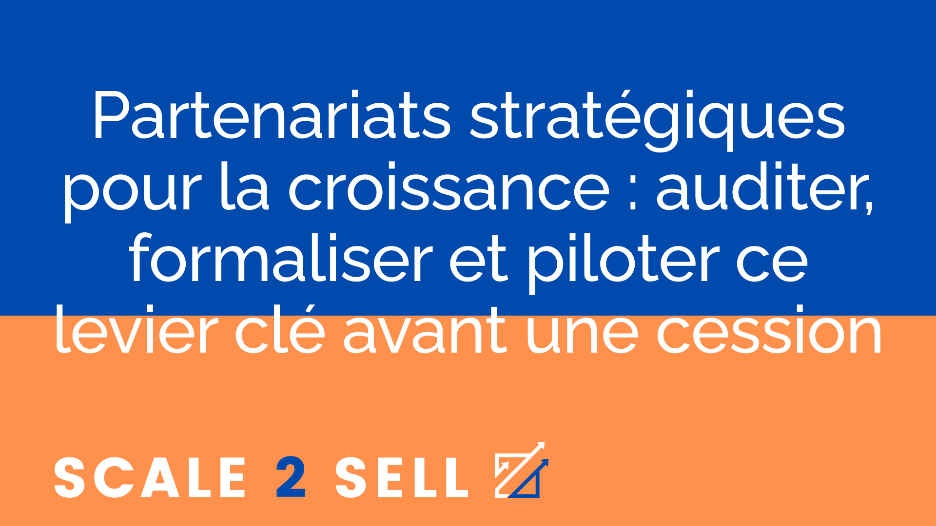 Partenariats stratégiques pour la croissance : auditer, formaliser et piloter ce levier clé avant une cession