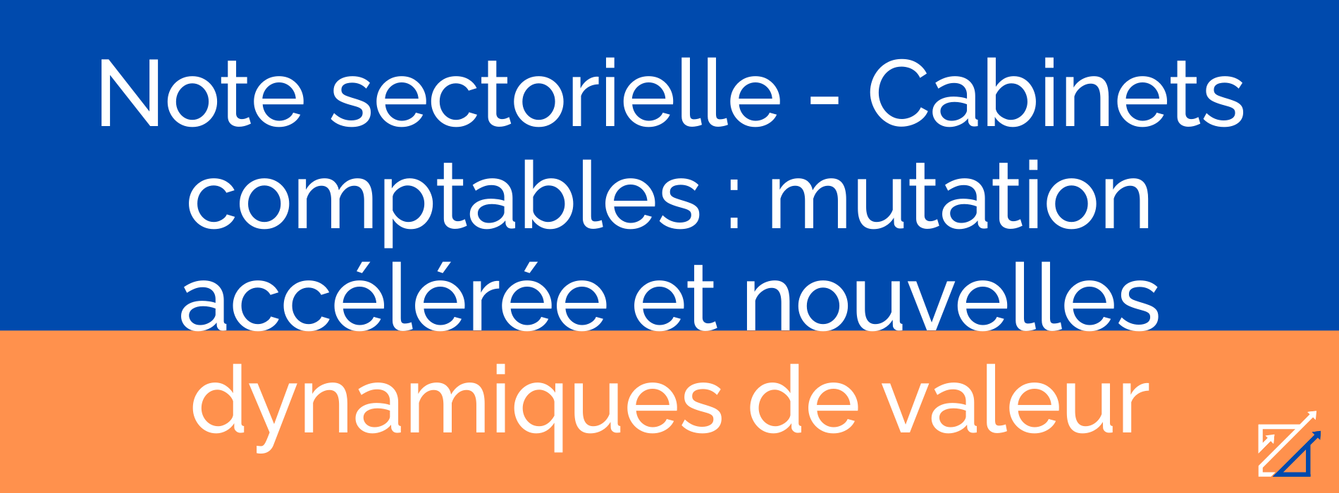 Note sectorielle - Cabinets comptables : mutation accélérée et nouvelles dynamiques de valeur