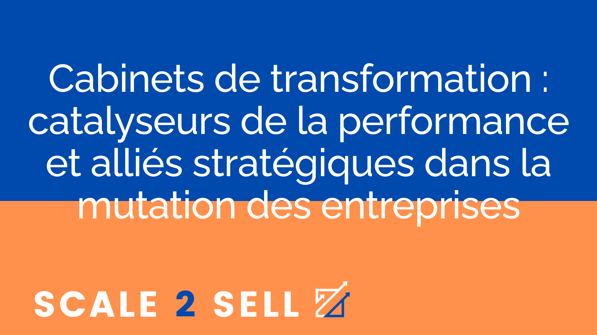 Cabinets de transformation : catalyseurs de la performance et alliés stratégiques dans la mutation des entreprises