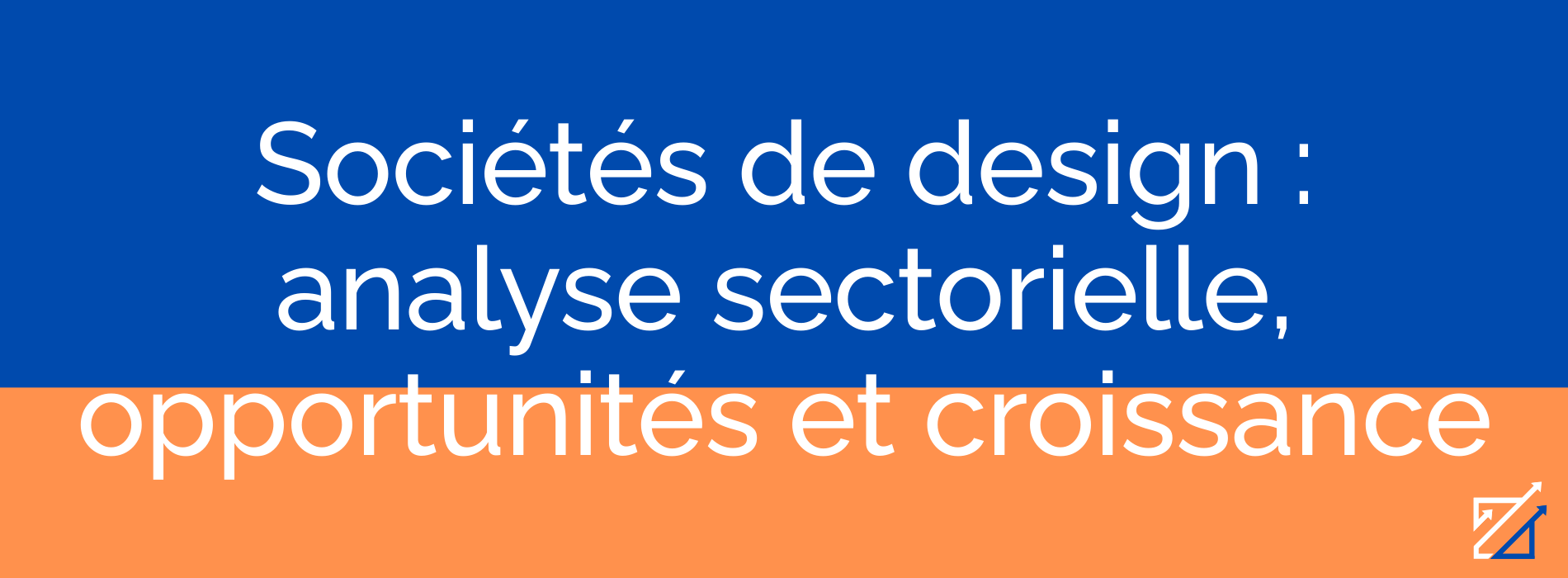 Sociétés de design : analyse sectorielle, opportunités et croissance