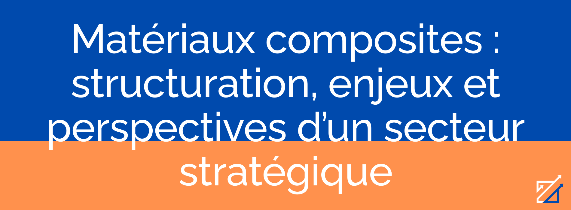 Matériaux composites : structuration, enjeux et perspectives d’un secteur stratégique