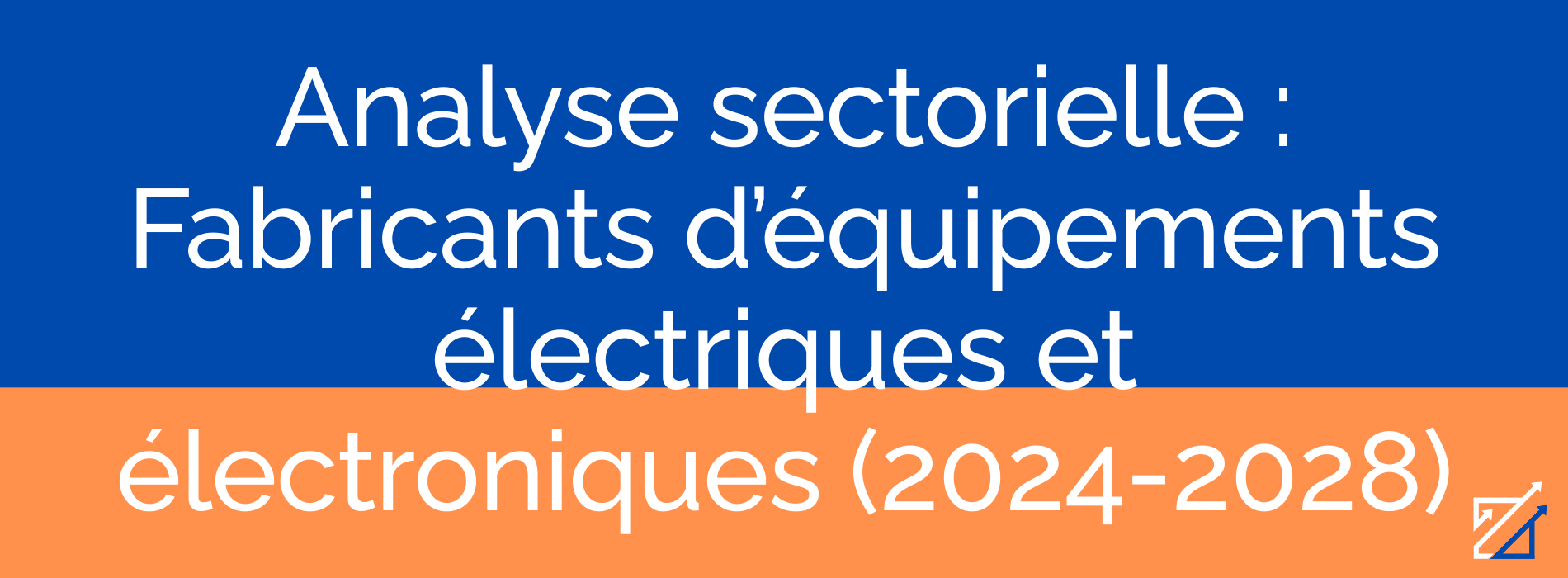 Analyse sectorielle : Fabricants d’équipements électriques et électroniques (2024-2028)