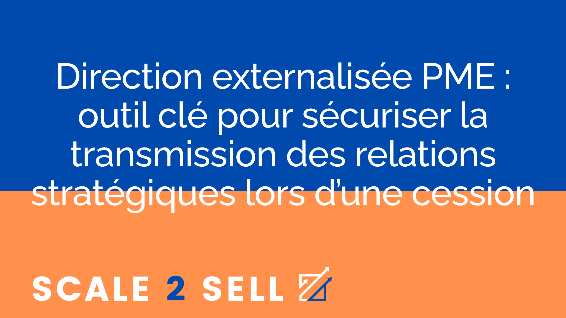 Direction externalisée PME : outil clé pour sécuriser la transmission des relations stratégiques lors d’une cession