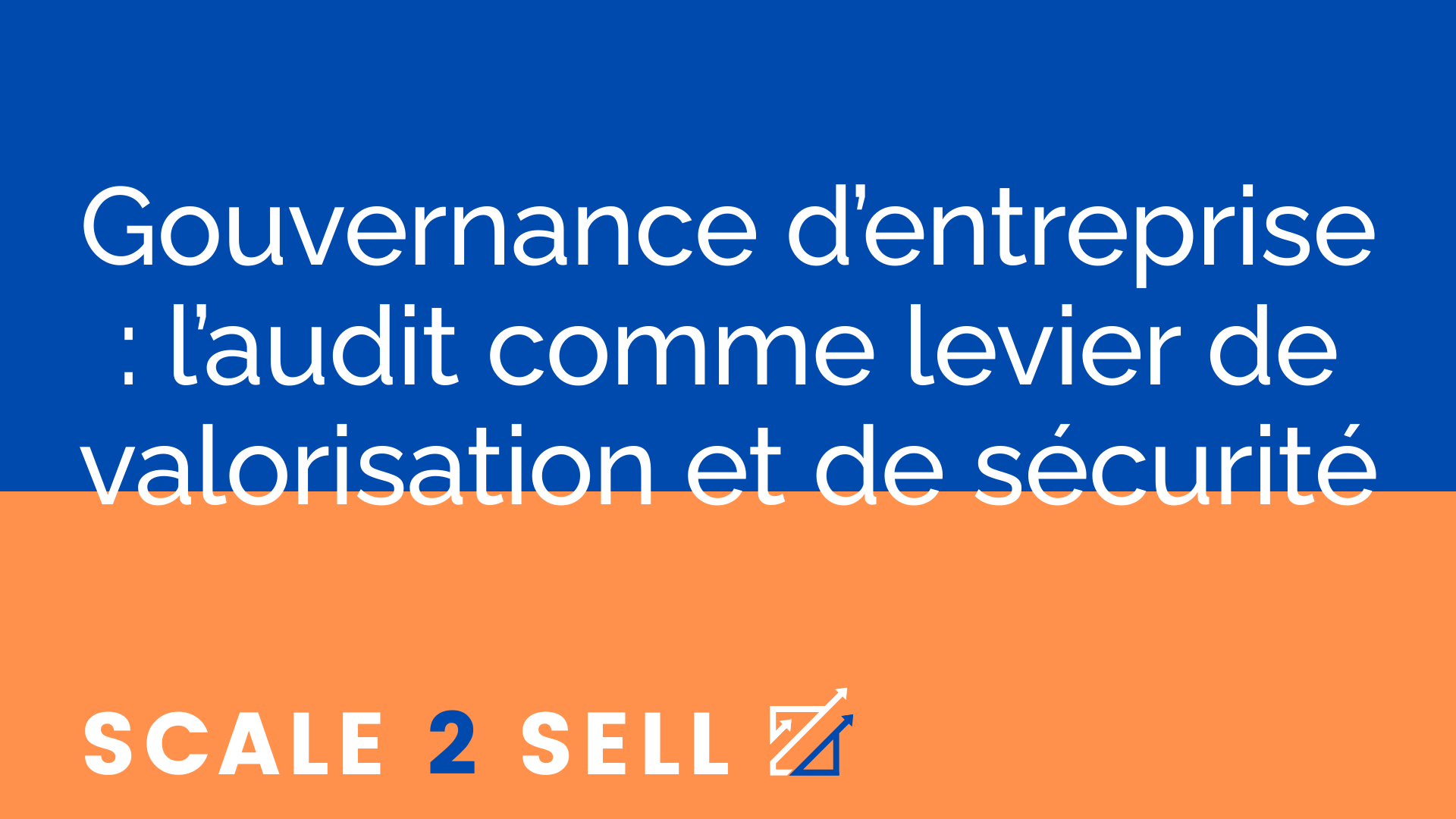 Gouvernance d’entreprise : l’audit comme levier de valorisation et de sécurité
