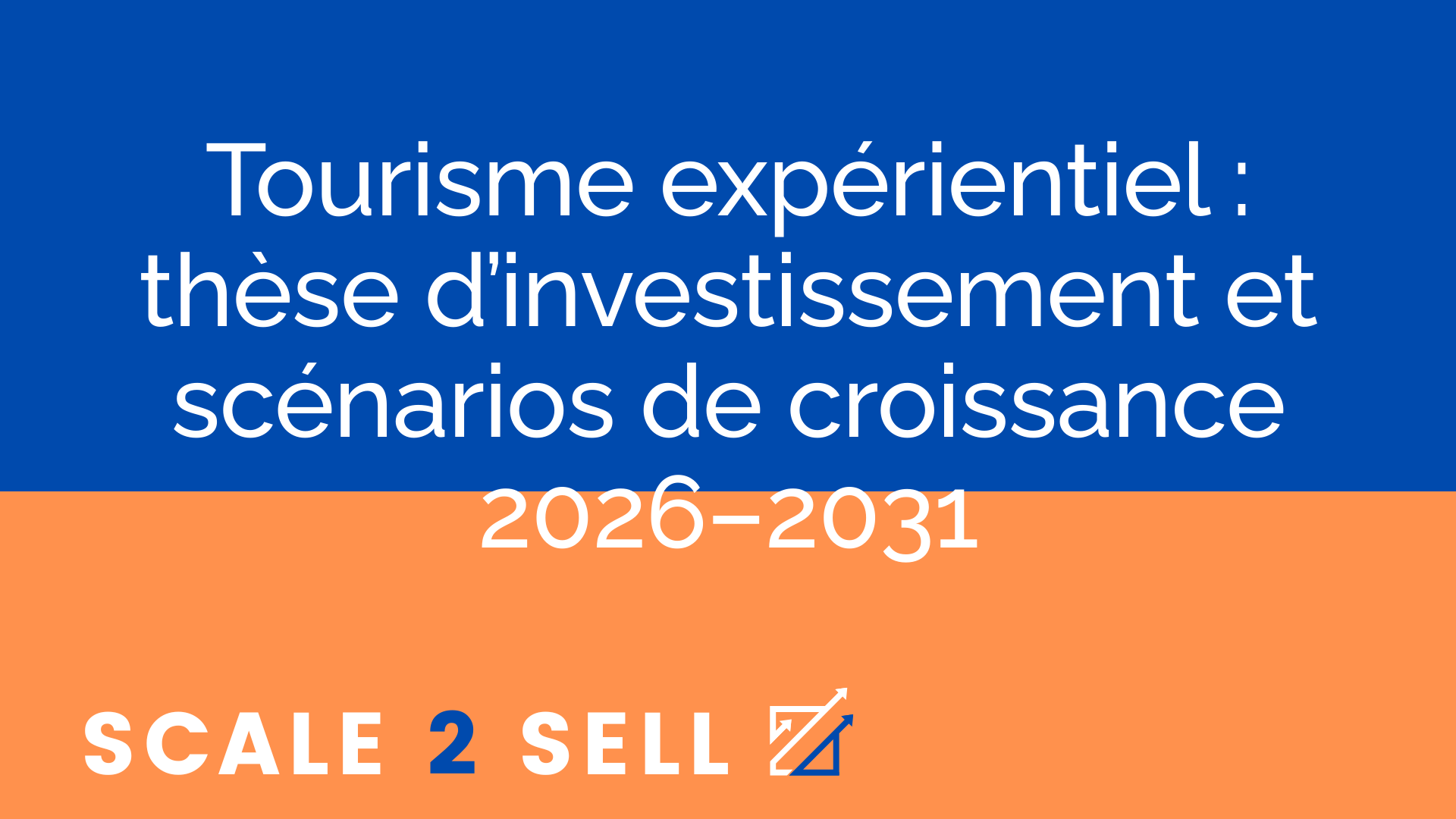 Tourisme expérientiel : thèse d’investissement et scénarios de croissance 2026–2031