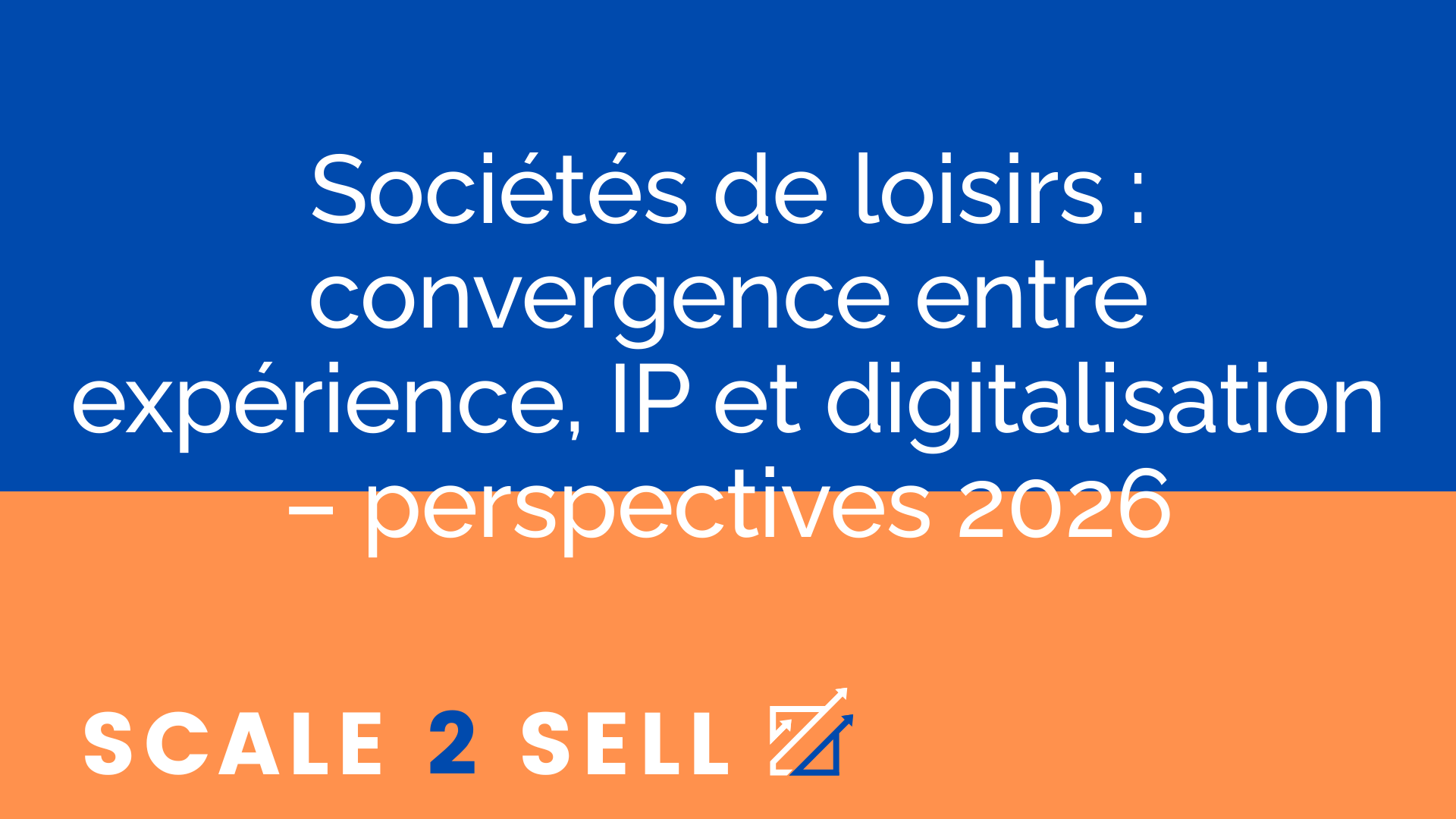 Sociétés de loisirs : convergence entre expérience, IP et digitalisation – perspectives 2026