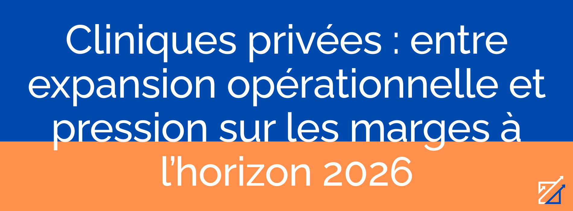 Cliniques privées : entre expansion opérationnelle et pression sur les marges à l’horizon 2026