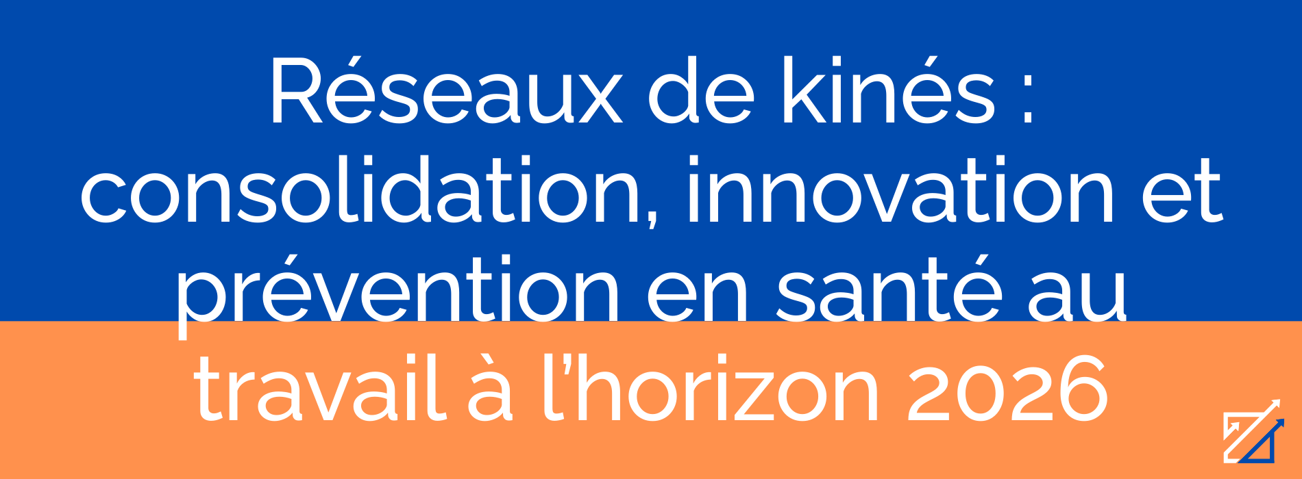 Réseaux de kinés : consolidation, innovation et prévention en santé au travail à l’horizon 2026
