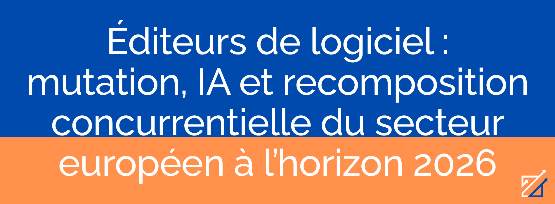 Éditeurs de logiciel : mutation, IA et recomposition concurrentielle du secteur européen à l’horizon 2026