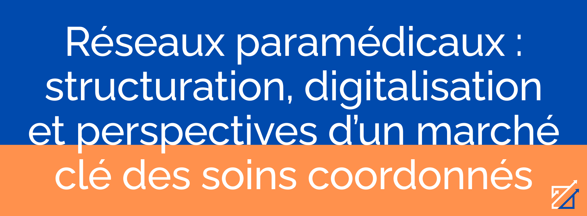 Réseaux paramédicaux : structuration, digitalisation et perspectives d’un marché clé des soins coordonnés