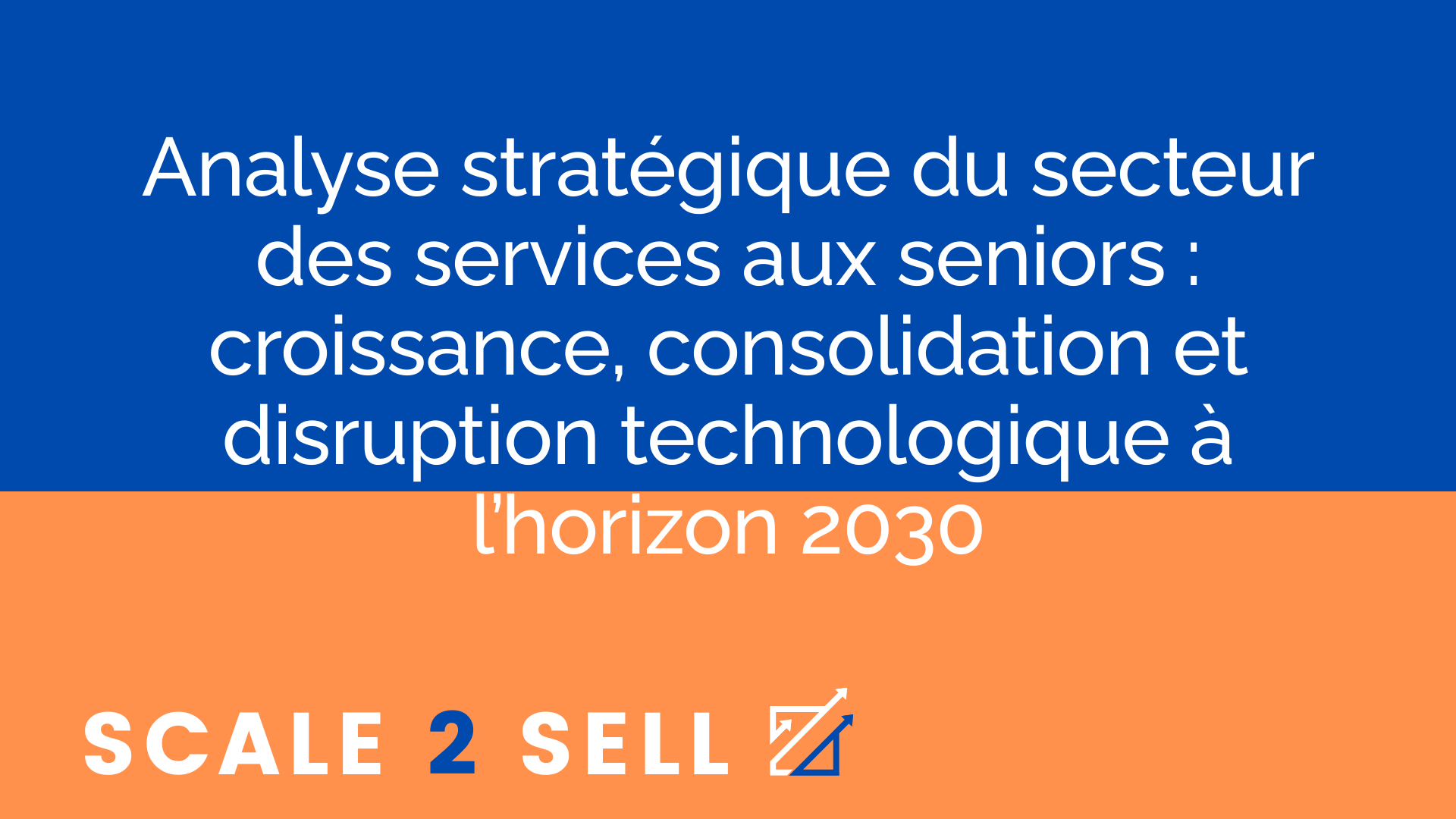 Analyse stratégique du secteur des services aux seniors : croissance, consolidation et disruption technologique à l’horizon 2030