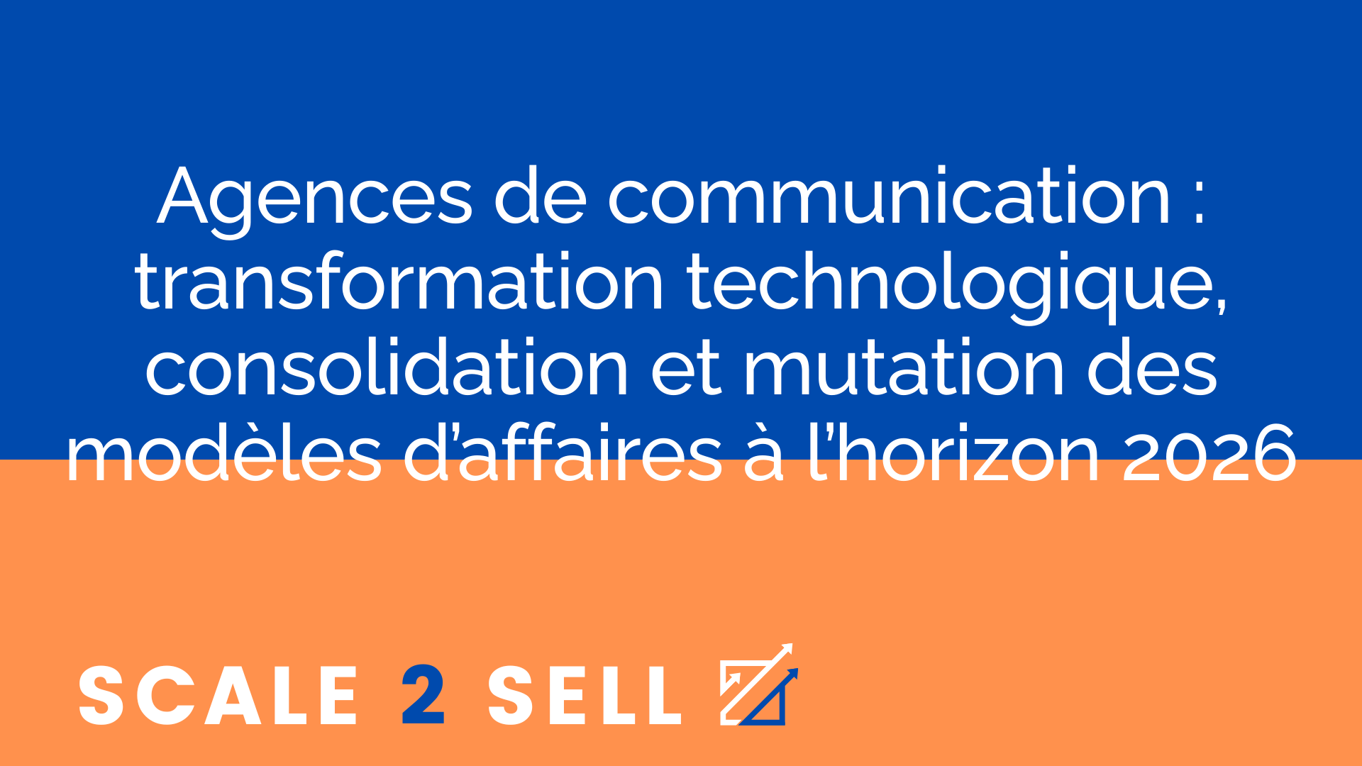 Agences de communication : transformation technologique, consolidation et mutation des modèles d’affaires à l’horizon 2026