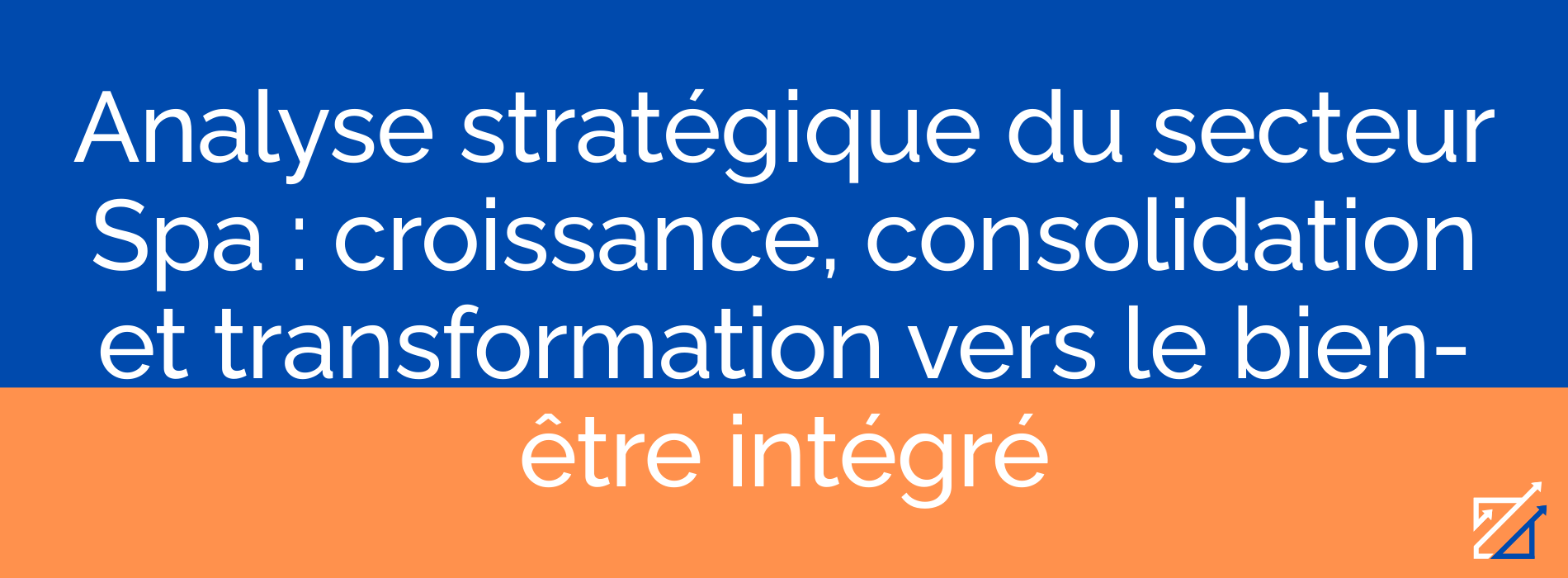 Analyse stratégique du secteur Spa : croissance, consolidation et transformation vers le bien-être intégré