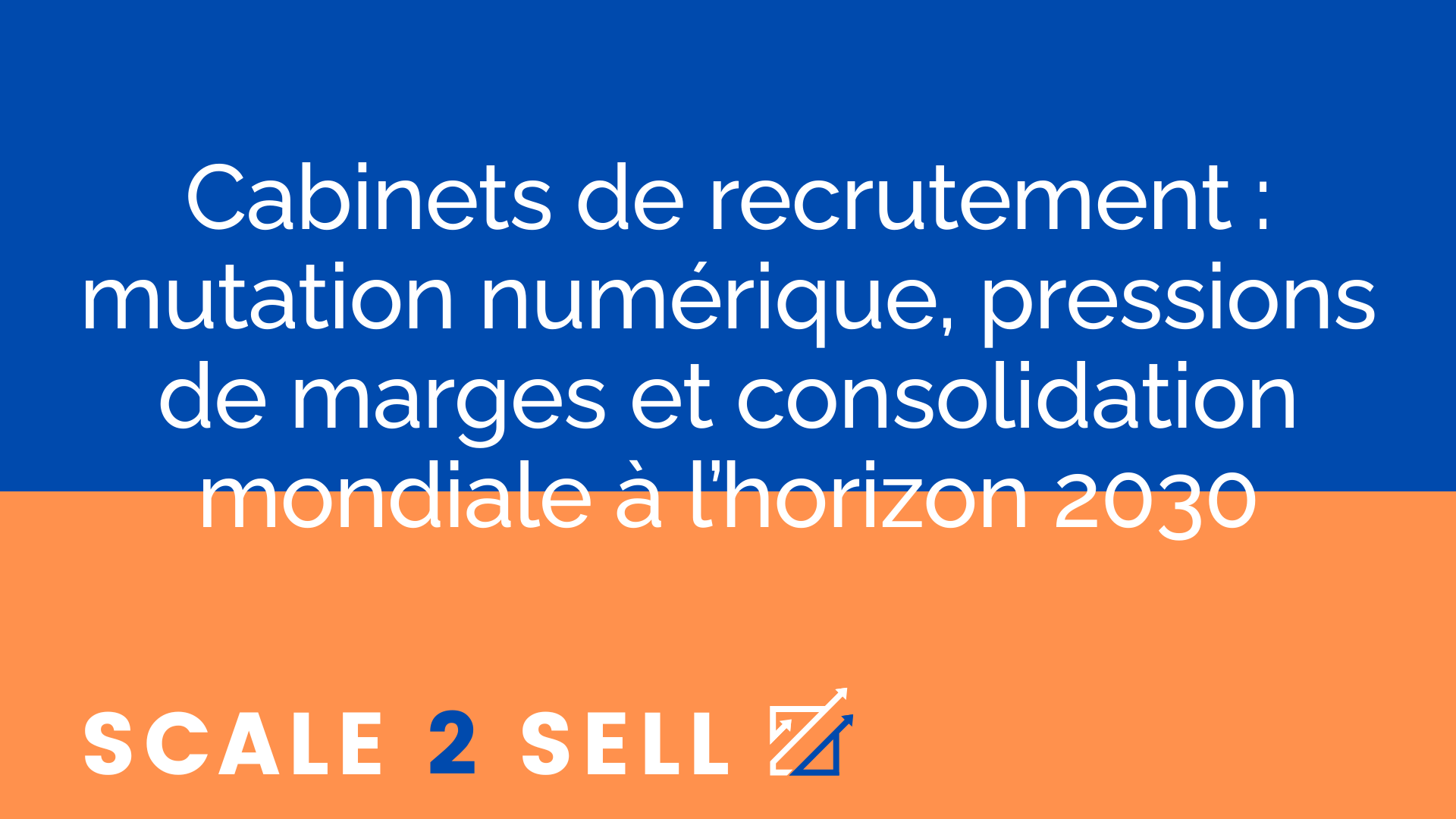 Cabinets de recrutement : mutation numérique, pressions de marges et consolidation mondiale à l’horizon 2030