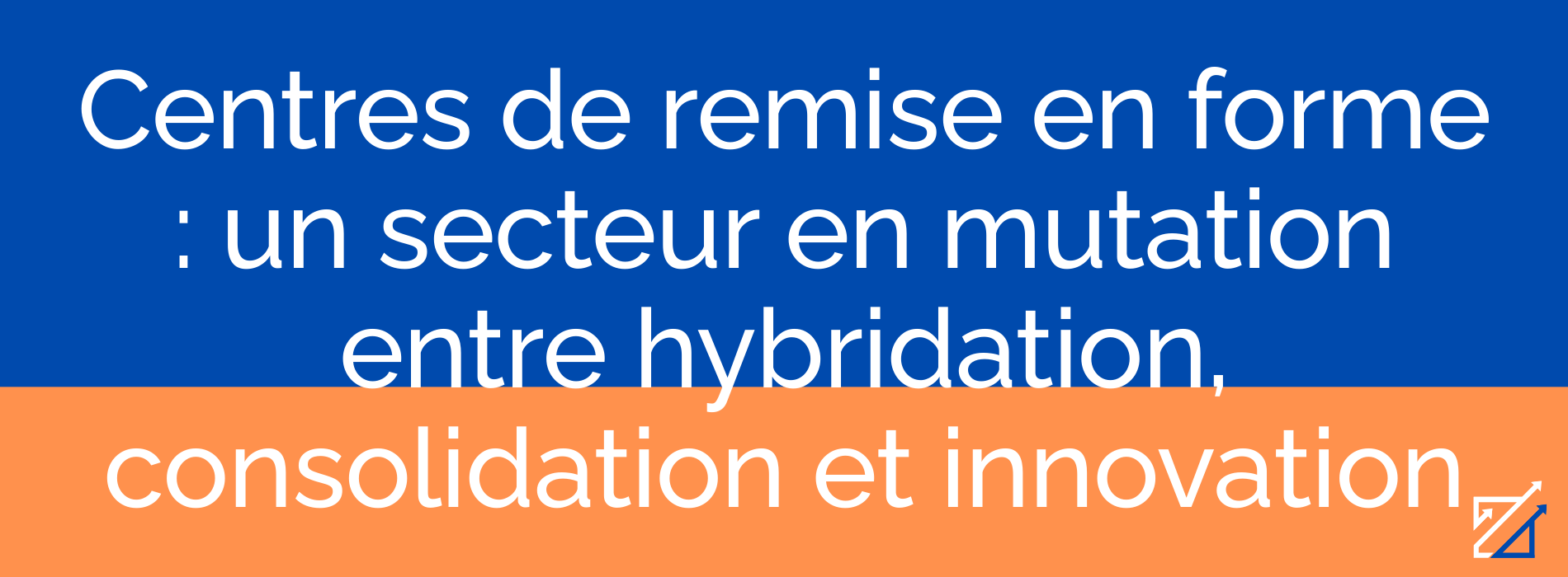 Centres de remise en forme : un secteur en mutation entre hybridation, consolidation et innovation