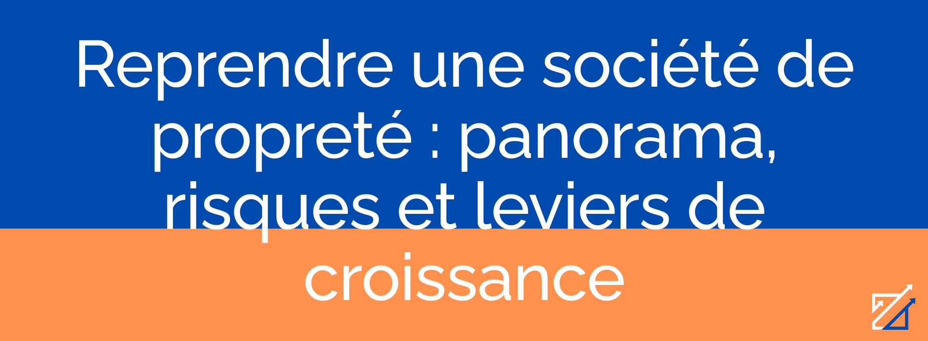 Reprendre une société de propreté : panorama, risques et leviers de croissance