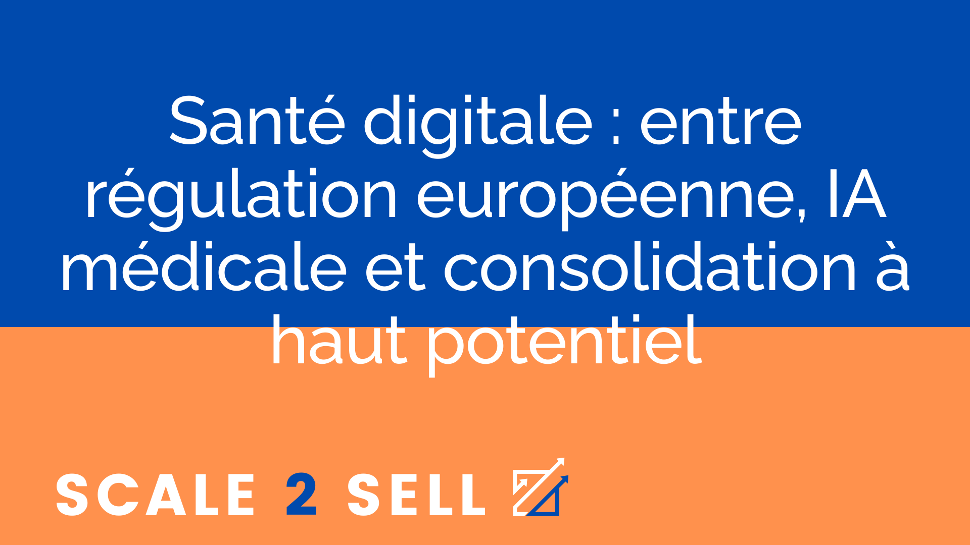Santé digitale : entre régulation européenne, IA médicale et consolidation à haut potentiel