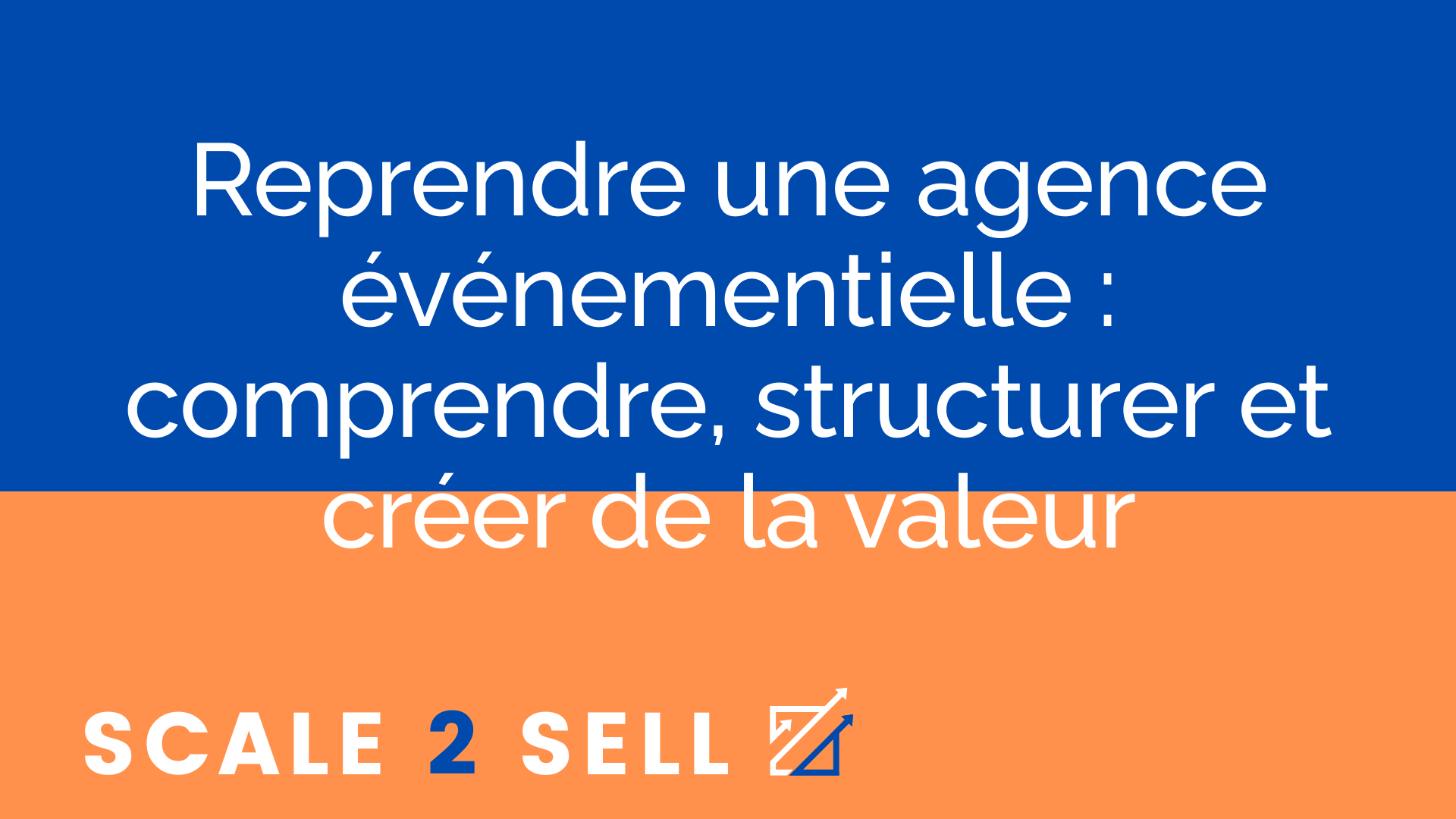 Reprendre une agence événementielle : comprendre, structurer et créer de la valeur