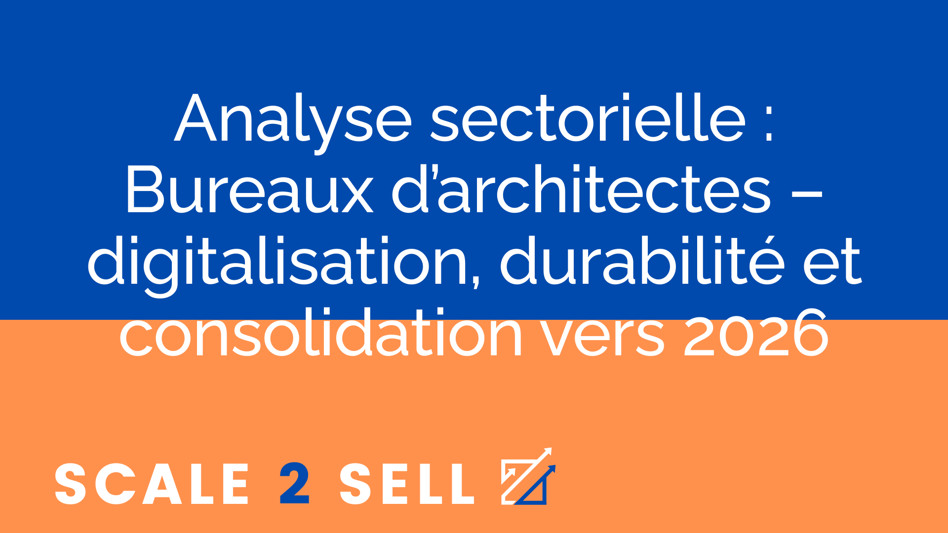 Analyse sectorielle : Bureaux d’architectes – digitalisation, durabilité et consolidation vers 2026