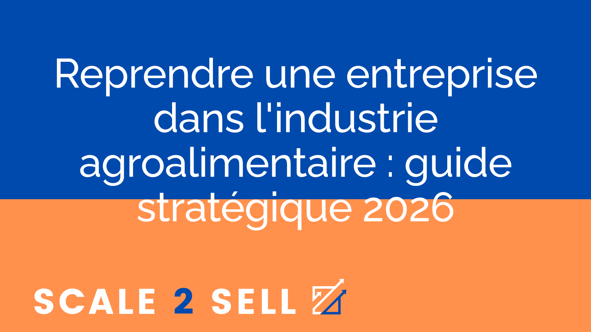 Reprendre une entreprise dans l'industrie agroalimentaire : guide stratégique 2026
