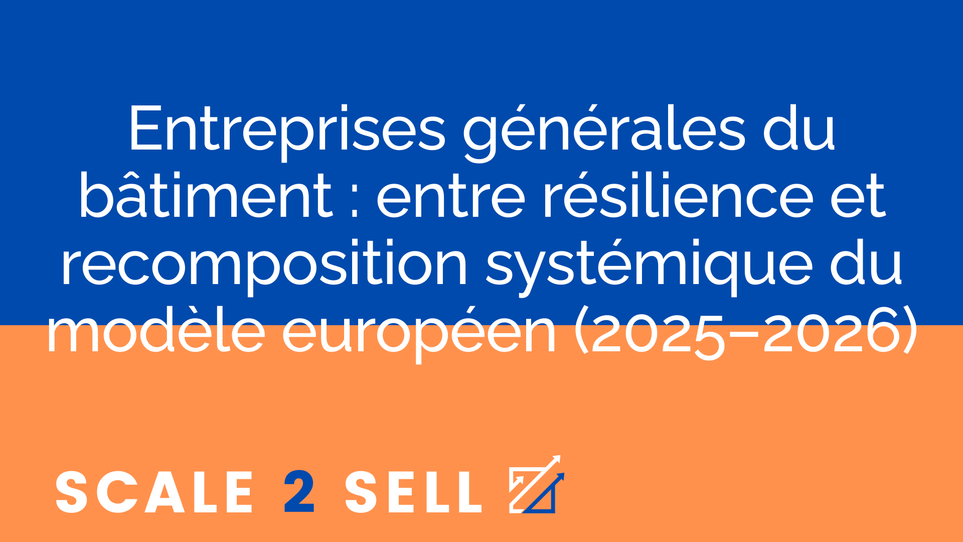 Entreprises générales du bâtiment : entre résilience et recomposition systémique du modèle européen (2025–2026)