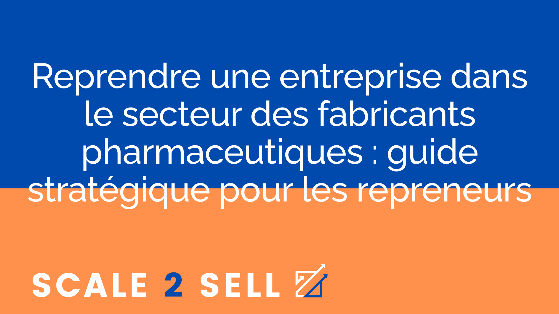 Reprendre une entreprise dans le secteur des fabricants pharmaceutiques : guide stratégique pour les repreneurs