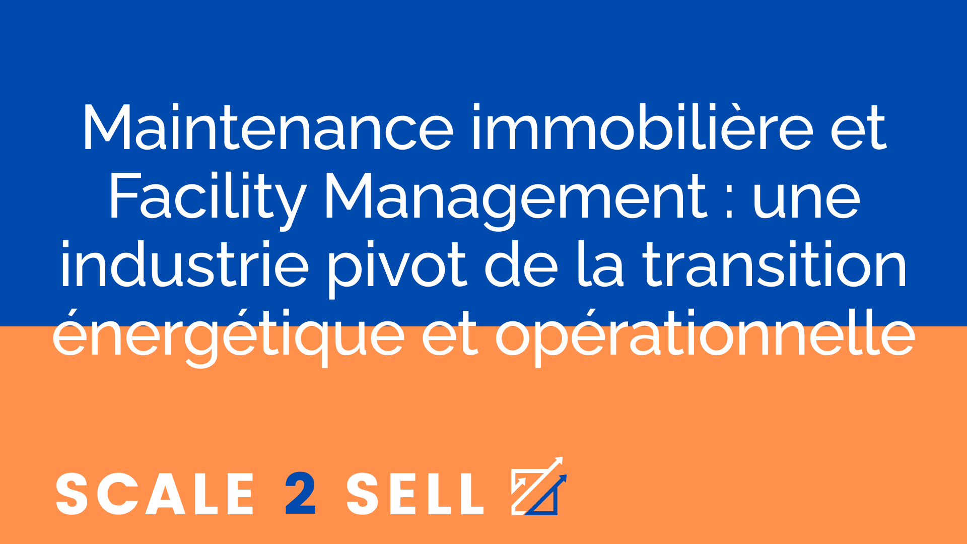 Maintenance immobilière et Facility Management : une industrie pivot de la transition énergétique et opérationnelle